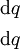 \begin{matrix} \operatorname{d}q \\[4pt] \operatorname{d}q \end{matrix}