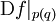 \operatorname{D}f|_{p(q)}