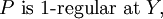 P ~\text{is}~ 1\text{-regular at}~ Y,