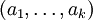 (a_1, \ldots, a_k)