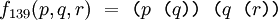 f_{139}(p, q, r) ~=~ \texttt{(} p \texttt{~(} q \texttt{))~(} q \texttt{~(} r \texttt{))}