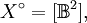 X^\circ = [\mathbb{B}^2],