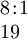 \begin{array}{l} 8\!:\!1 \\ 19 \end{array}