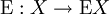 \operatorname{E}&nbsp;: X \to \operatorname{E}X\!