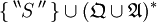 \{ \, ^{\backprime\backprime} S \, ^{\prime\prime} \, \} \cup (\mathfrak{Q} \cup \mathfrak{A})^*