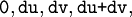 \texttt{0}, \texttt{du}, \texttt{dv}, \texttt{du + dv},