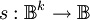 s : \mathbb{B}^k \to \mathbb{B}
