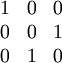 \begin{matrix} 1 & 0 & 0 \\ 0 & 0 & 1 \\ 0 & 1 & 0 \end{matrix}