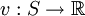 v&nbsp;: S \to \mathbb{R}