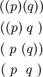 \begin{matrix} ((p)(q)) \\[4pt] ((p)~q~) \\[4pt] (~p~(q)) \\[4pt] (~p~~q~) \end{matrix}