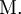 \operatorname{M}.