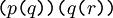 \texttt{(} p \texttt{(} q \texttt{))(} q \texttt{(} r \texttt{))}