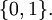 \{ 0, 1 \}.\!