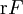 \operatorname{r}F