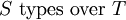 S\ \operatorname{types~over}\ T