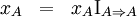\begin{matrix}x_A & = & x_A \operatorname{I}_{A \Rightarrow A}\end{matrix}