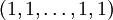 (1, 1, \ldots , 1, 1)