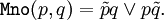 \texttt{Mno}(p, q) = \tilde{p}q \lor p\tilde{q}.