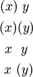 \begin{matrix} (x)~y~ \\[4pt] (x)(y) \\[4pt] ~x~~y~ \\[4pt] ~x~(y) \end{matrix}