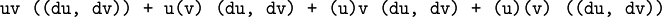 \texttt{uv~((du,~dv)) ~+~ u(v)~(du,~dv) ~+~ (u)v~(du,~dv) ~+~ (u)(v)~((du,~dv))}