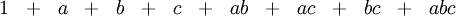 \begin{array}{*{15}{c}} 1 & + & a & + & b & + & c & + & ab & + & ac & + & bc & + & abc \end{array}