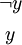 \begin{matrix} \lnot y \\[4pt] y \end{matrix}
