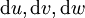 \operatorname{d}u, \operatorname{d}v, \operatorname{d}w