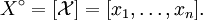 X^\circ = [\mathcal{X}] = [ x_1, \ldots, x_n ].