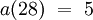 a(28) ~=~ 5