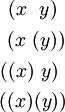 \begin{matrix} ~(x~~y)~ \\[4pt] ~(x~(y)) \\[4pt] ((x)~y)~ \\[4pt] ((x)(y)) \end{matrix}