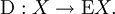 \operatorname{D}&nbsp;: X \to \operatorname{E}X.\!