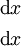 \begin{matrix} \operatorname{d}x \\[4pt] \operatorname{d}x \end{matrix}
