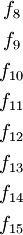 \begin{matrix} f_8 \\[4pt] f_9 \\[4pt] f_{10} \\[4pt] f_{11} \\[4pt] f_{12} \\[4pt] f_{13} \\[4pt] f_{14} \\[4pt] f_{15} \end{matrix}