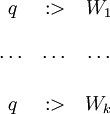 \begin{matrix}
q & :> & W_1 \\
\\
\cdots & \cdots & \cdots \\
\\
q & :> & W_k \\
\end{matrix}