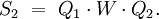 S_2 \ = \ Q_1 \cdot W \cdot Q_2.